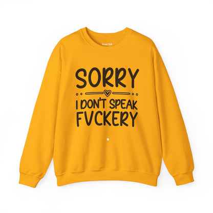 Sorry I Don't Speak Fuckery - Bold Sarcastic Sweatshirt