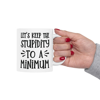 Let's Keep The Stupidity To A Minimum - funny coffee mug - unique gift