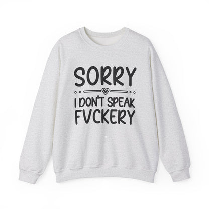 Sorry I Don't Speak Fuckery - Bold Sarcastic Sweatshirt