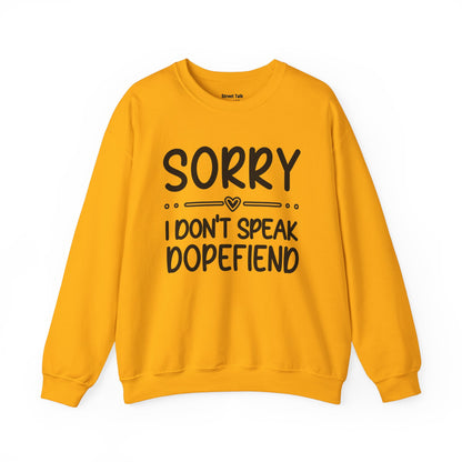 Sorry I Don't Speak Dopefiend - Dismissive Humor Sweatshirt