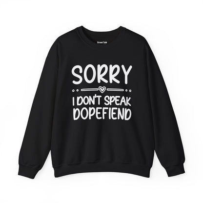 Sorry I Don't Speak Dopefiend - Dismissive Humor Sweatshirt