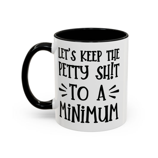 Let's Keep The Petty Shit To A Minimum - bold coffee cup - unique gift