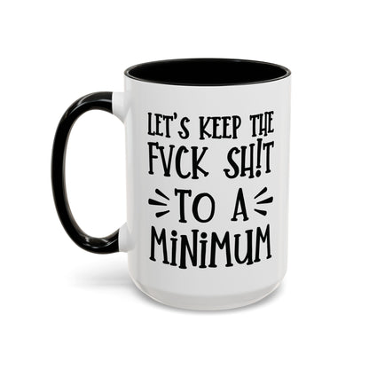 Let's Keep The Fuck Shit To A Minimum - witty coffee cup - unique gift