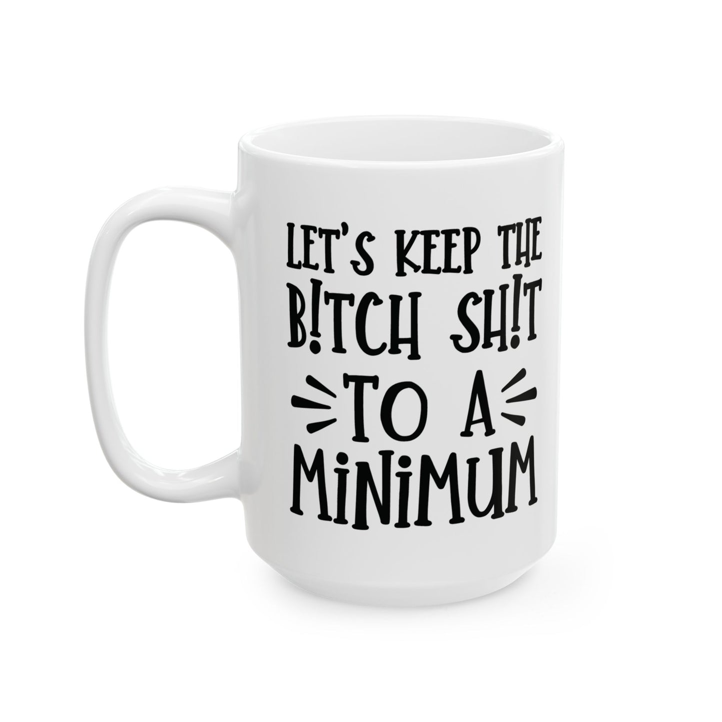 Let's Keep The Bitch Shit To A Minimum - bold coffee cup - unique gift