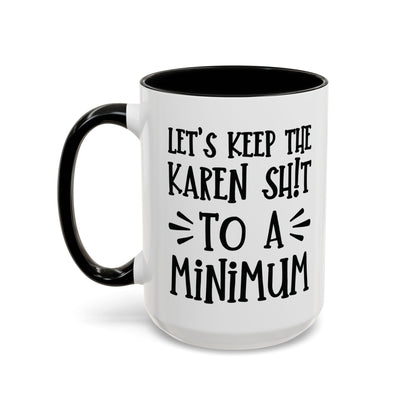 Let's Keep The Karen Shit To A Minimum - funny coffee mug - unique gift