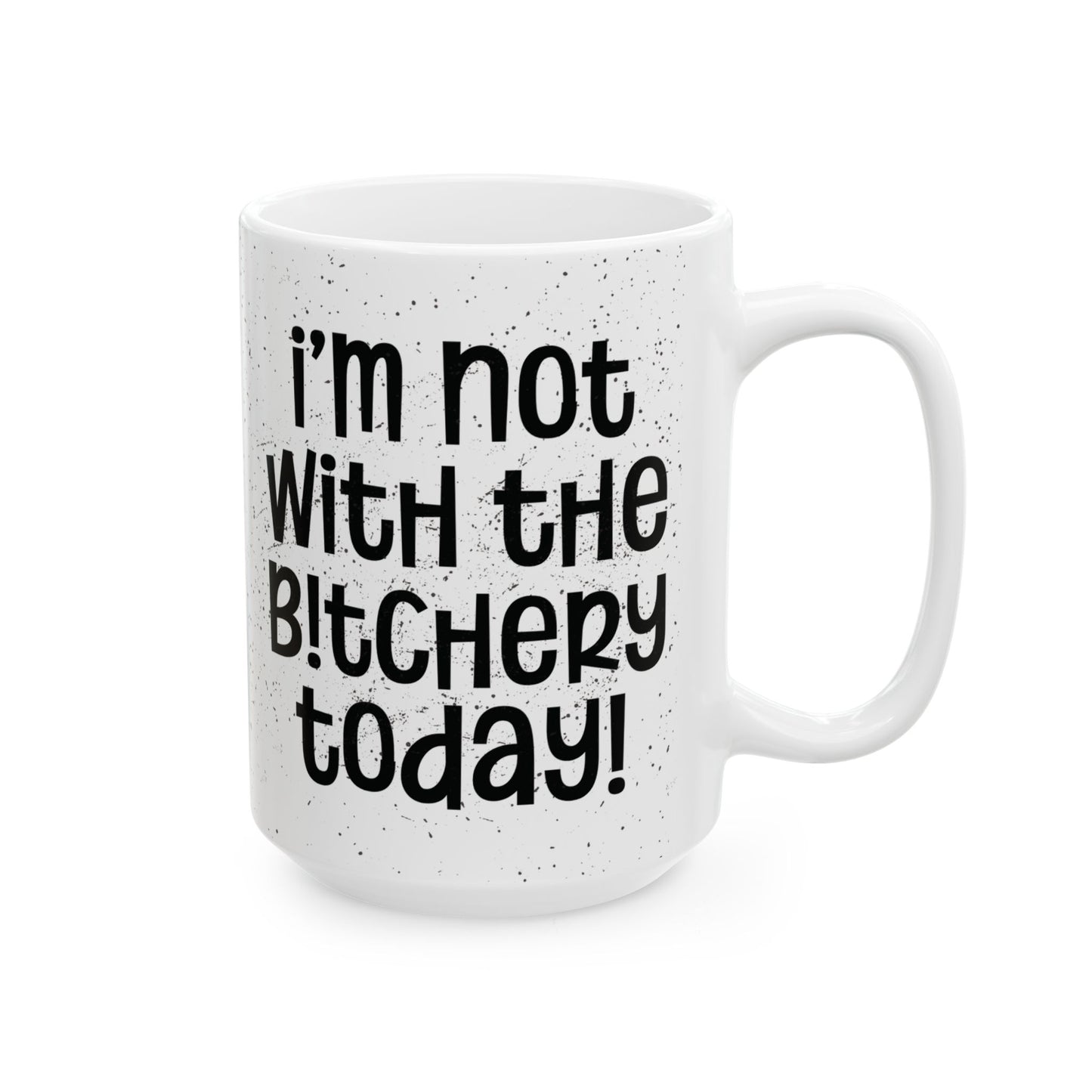 I'm Not With The Bitchery Today - Funny Coffee Mug - Unique Gift for Friends