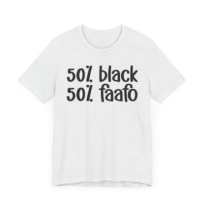 50% Black 50% FAAFO - Black Pride Tee Shirt, Celebrate Black Excellence, Bold Statement Design, Funny Black Sayings, Perfect for Juneteenth, MLK Day, or Black History Month