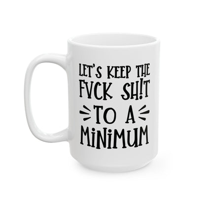 Let's Keep The Fuck Shit To A Minimum - witty coffee cup - unique gift