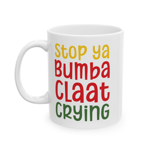 Stop Ya BumbaClaat Crying - Bold Coffee Mug - Unique Gift for Friends