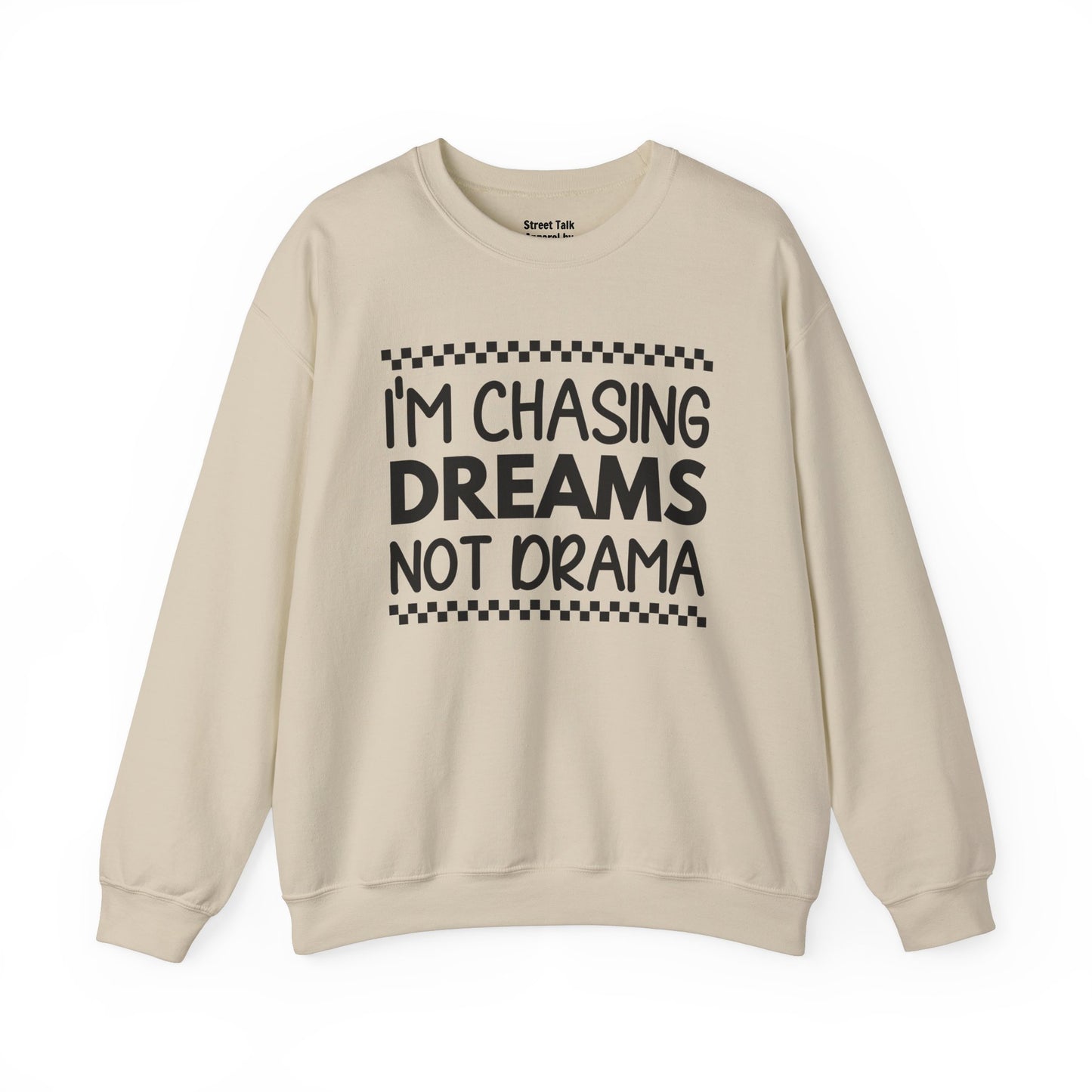 I'm Chasing Dreams Not Drama - Hustler's Sweatshirt for the Focused