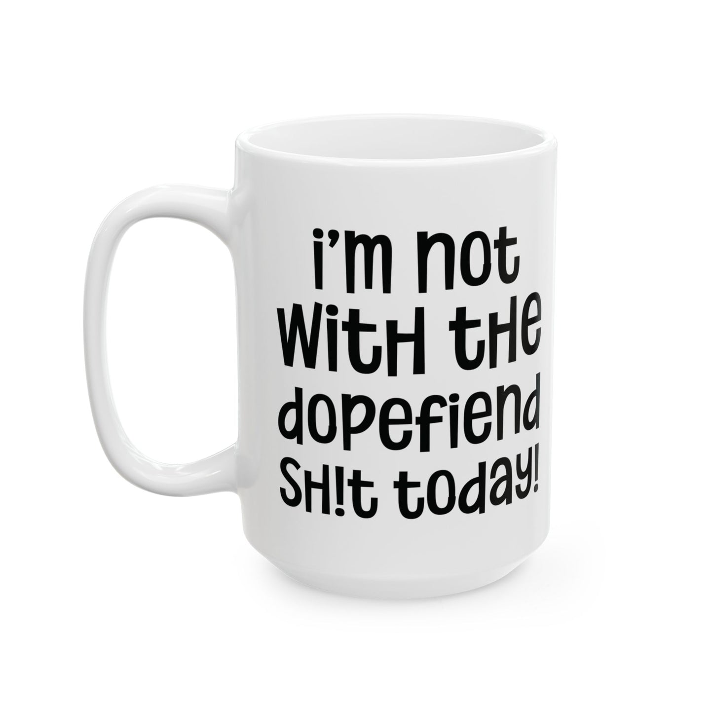 I'm Not With The Dopefiend Sh!t Today - Edgy Coffee Mug - Unique Gift