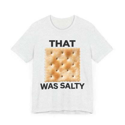 That Cracker Was Salty Unisex Tee Hilarious Tee Conversation Starter for Politically Incorrect Humor Anti Cancel Culture Funny Statement Tee