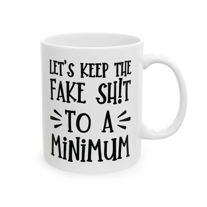 Let's Keep The Fake Shit To A Minimum - witty coffee cup - unique gift