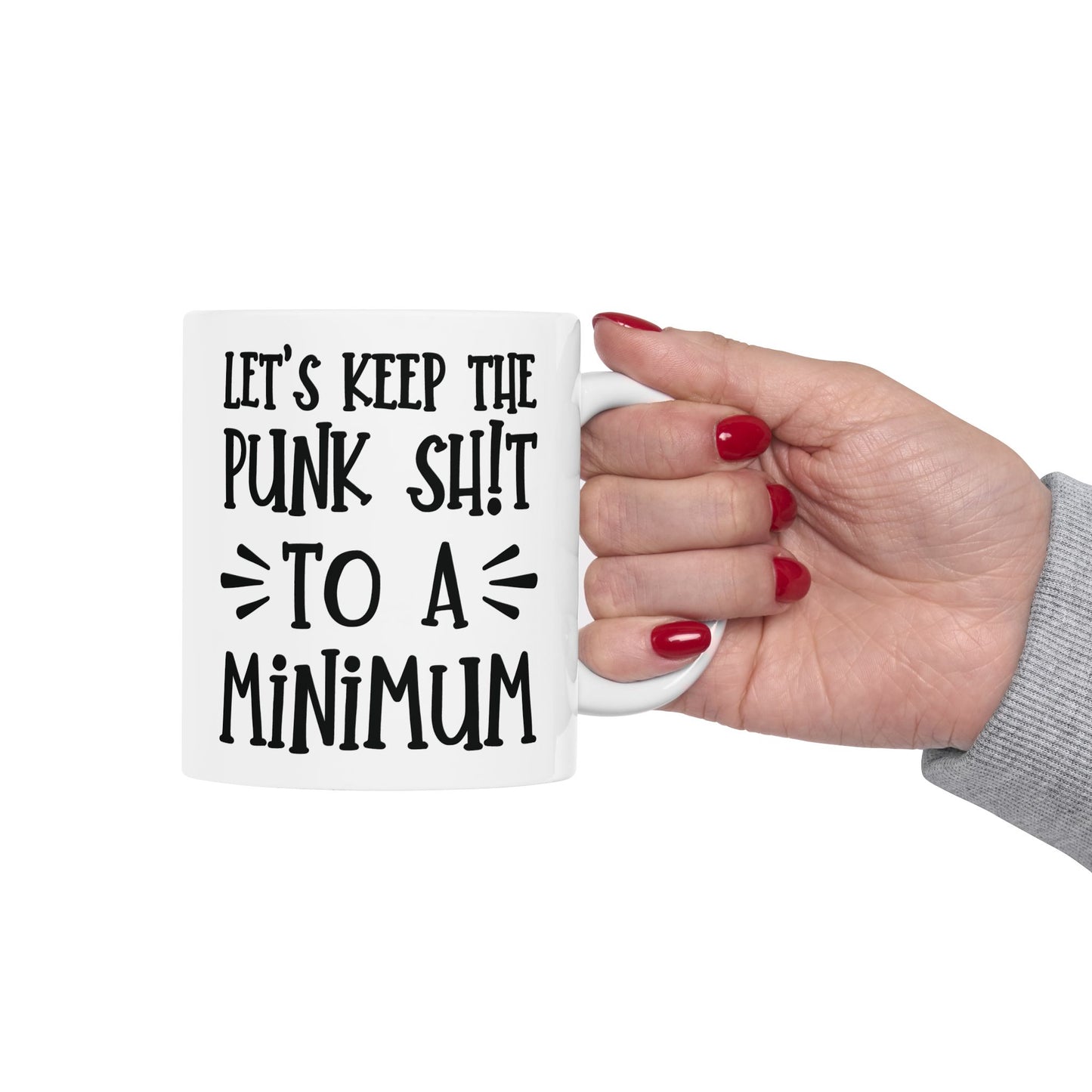 Let's Keep The Punk Shit To A Minimum - funny coffee mug - unique gift