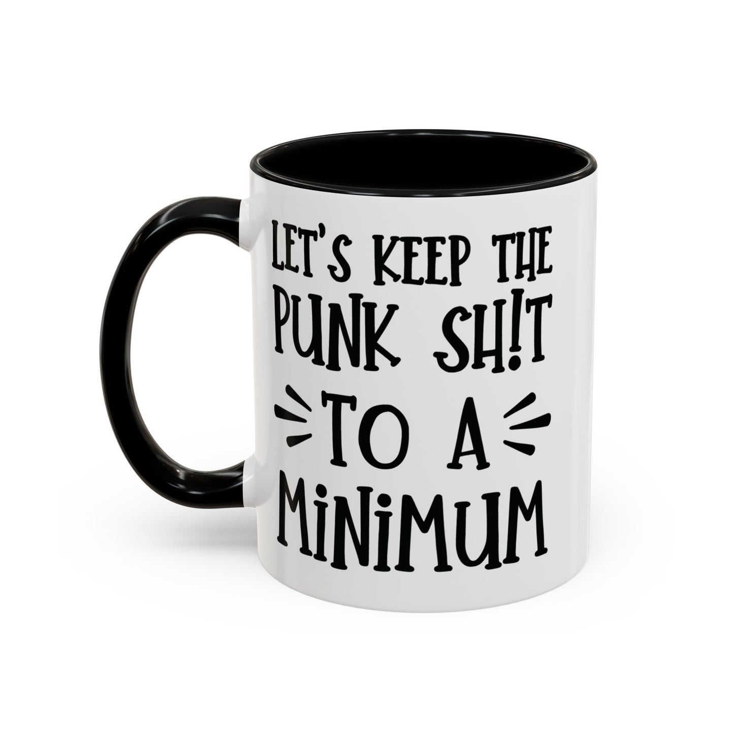 Let's Keep The Punk Shit To A Minimum - funny coffee mug - unique gift