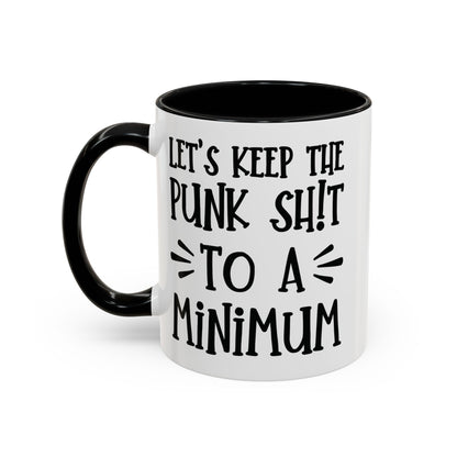 Let's Keep The Punk Shit To A Minimum - funny coffee mug - unique gift