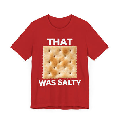 That Cracker Was Salty Unisex Tee Hilarious Tee Conversation Starter for Politically Incorrect Humor Anti Cancel Culture Funny Statement Tee