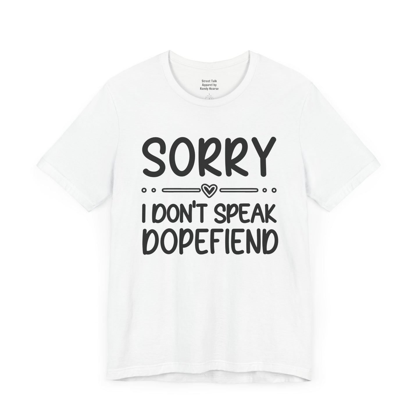 Sorry I Don't Speak Dopefiend - Witty Sarcastic Tee