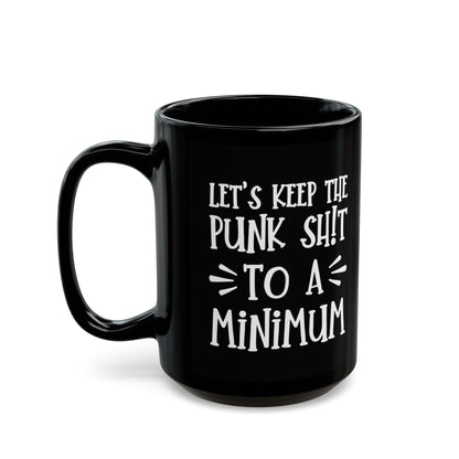 Let's Keep The Punk Shit To A Minimum - funny coffee mug - unique gift