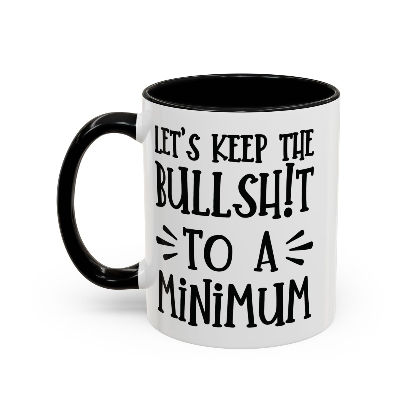 Let's Keep The Bullshit To A Minimum - funny coffee mug - unique gift