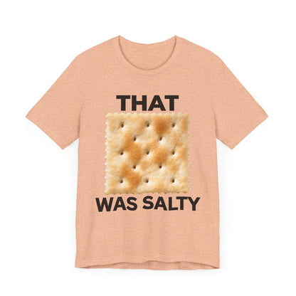 That Cracker Was Salty Unisex Tee Hilarious Tee Conversation Starter for Politically Incorrect Humor Anti Cancel Culture Funny Statement Tee