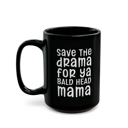 Save The Drama For Ya Bald Head Mama - Funny Coffee Mug - Humorous Gift