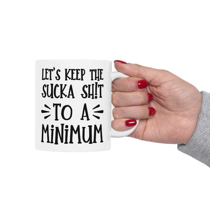 Let's Keep The Sucka Shit To A Minimum - funny coffee mug - unique gift