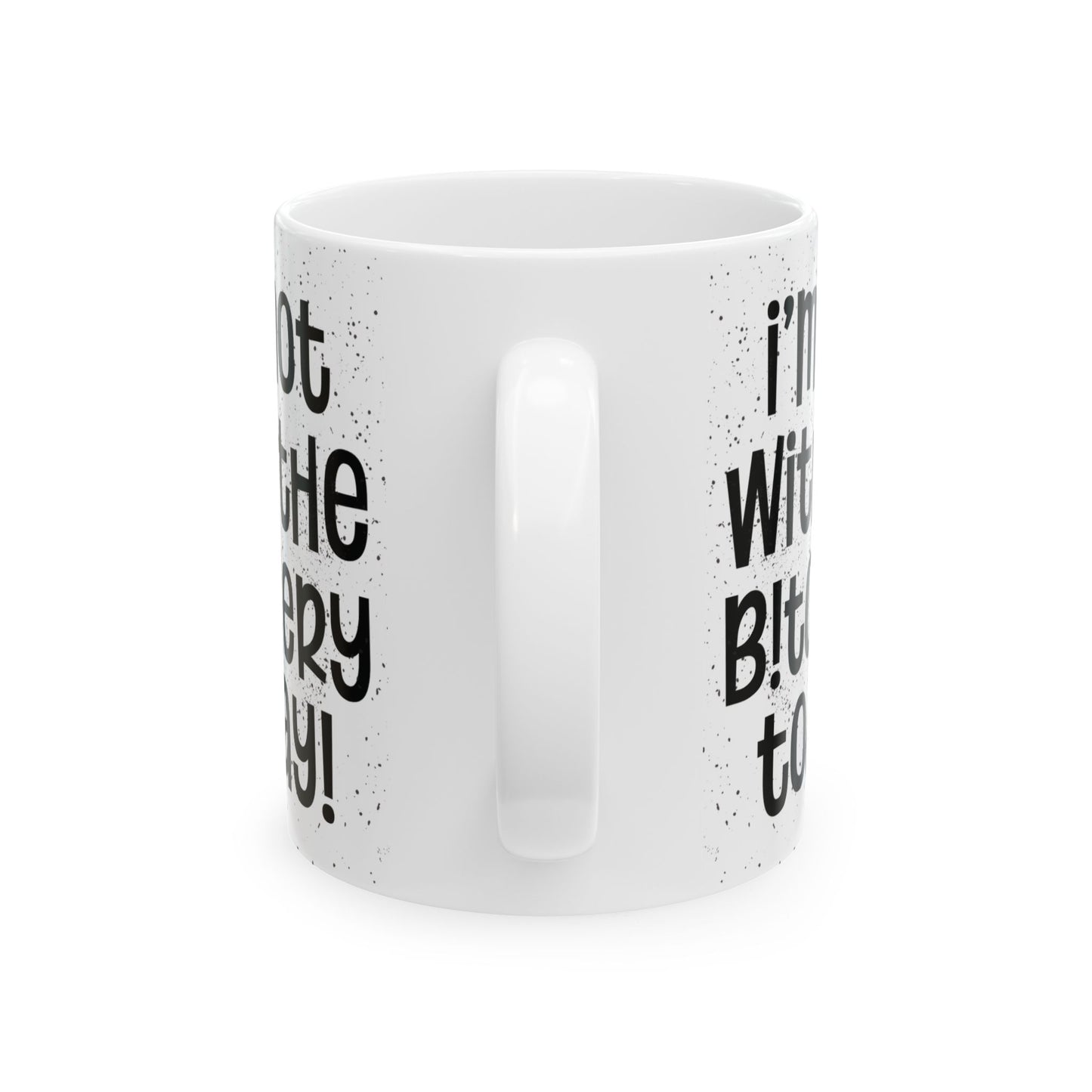 I'm Not With The Bitchery Today - Funny Coffee Mug - Unique Gift for Friends