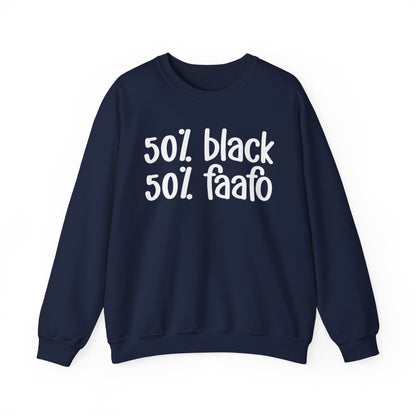 50% Black 50% FAAFO - Black History Month Sweatshirt, Funny Black Sayings, Celebrate Black Excellence, Stylish Statement Piece, Ideal for MLK Day or Everyday Wear