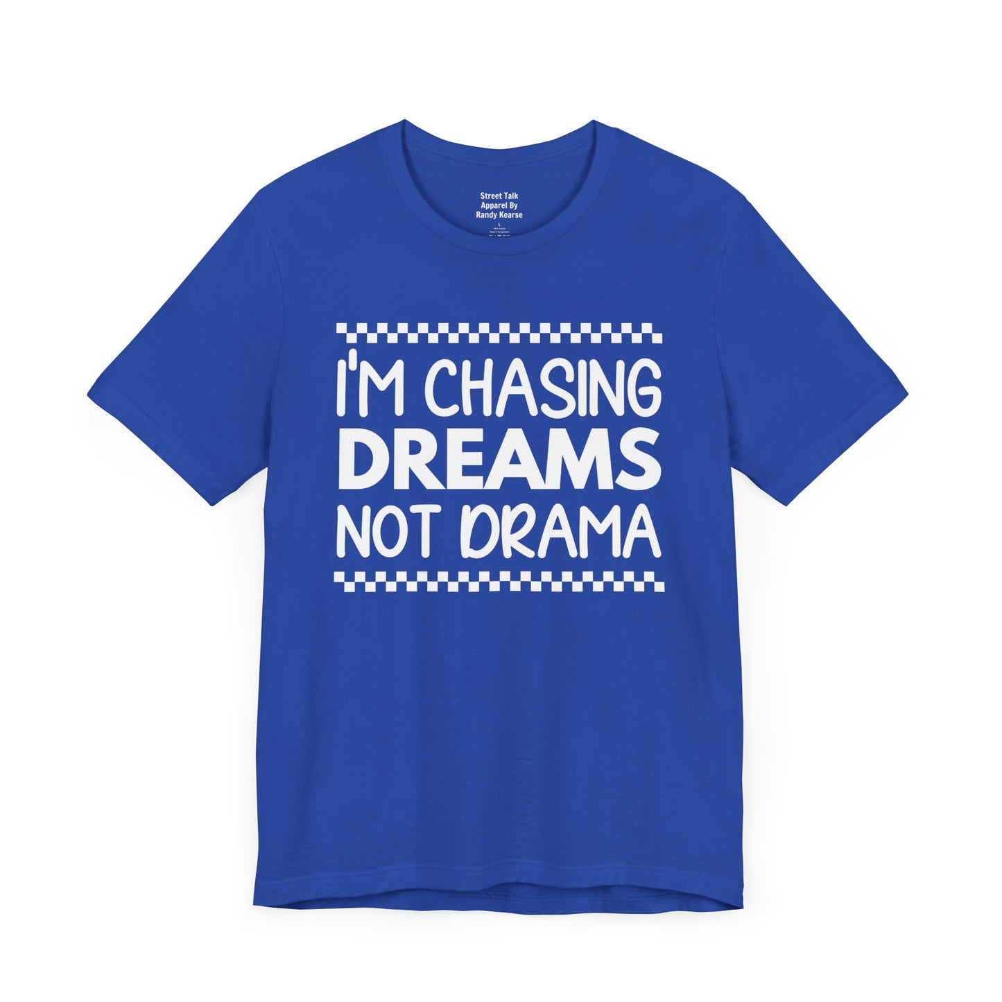 I'm Chasing Dreams Not Drama - Motivational Street Tee