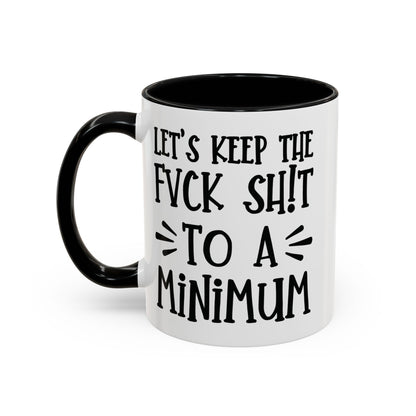 Let's Keep The Fuck Shit To A Minimum - witty coffee cup - unique gift