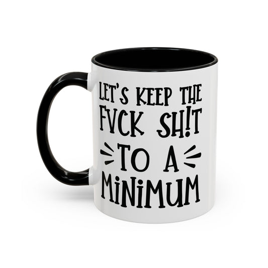 Let's Keep The Fuck Shit To A Minimum - witty coffee cup - unique gift