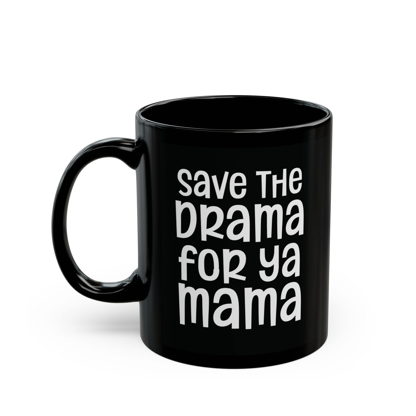 Save The Drama For Ya Mama - Witty Coffee Mug - Fun Gift