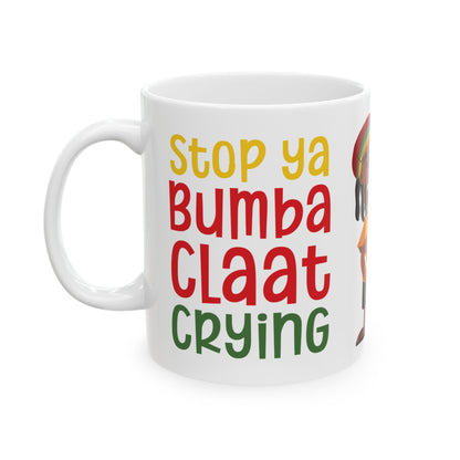 Stop Ya BumbaClaat Crying - Bold Coffee Mug - Unique Gift for Friends