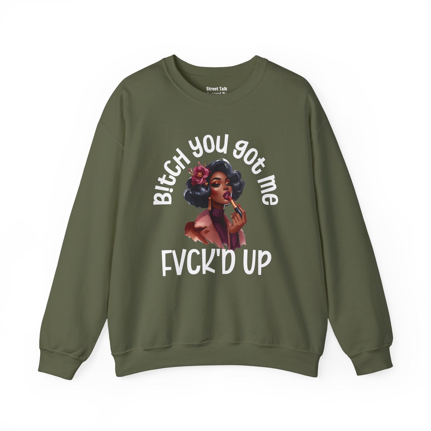 Bitch You Got Me Fuck'd Up - Sassy Sarcastic Sweatshirt, Bold Gift Idea