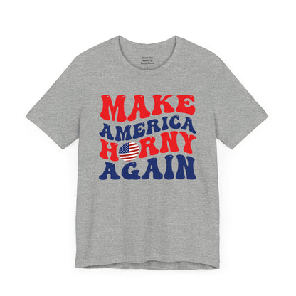 Make America Horny Again - Cheeky Election T-shirt - Bold Political Gift