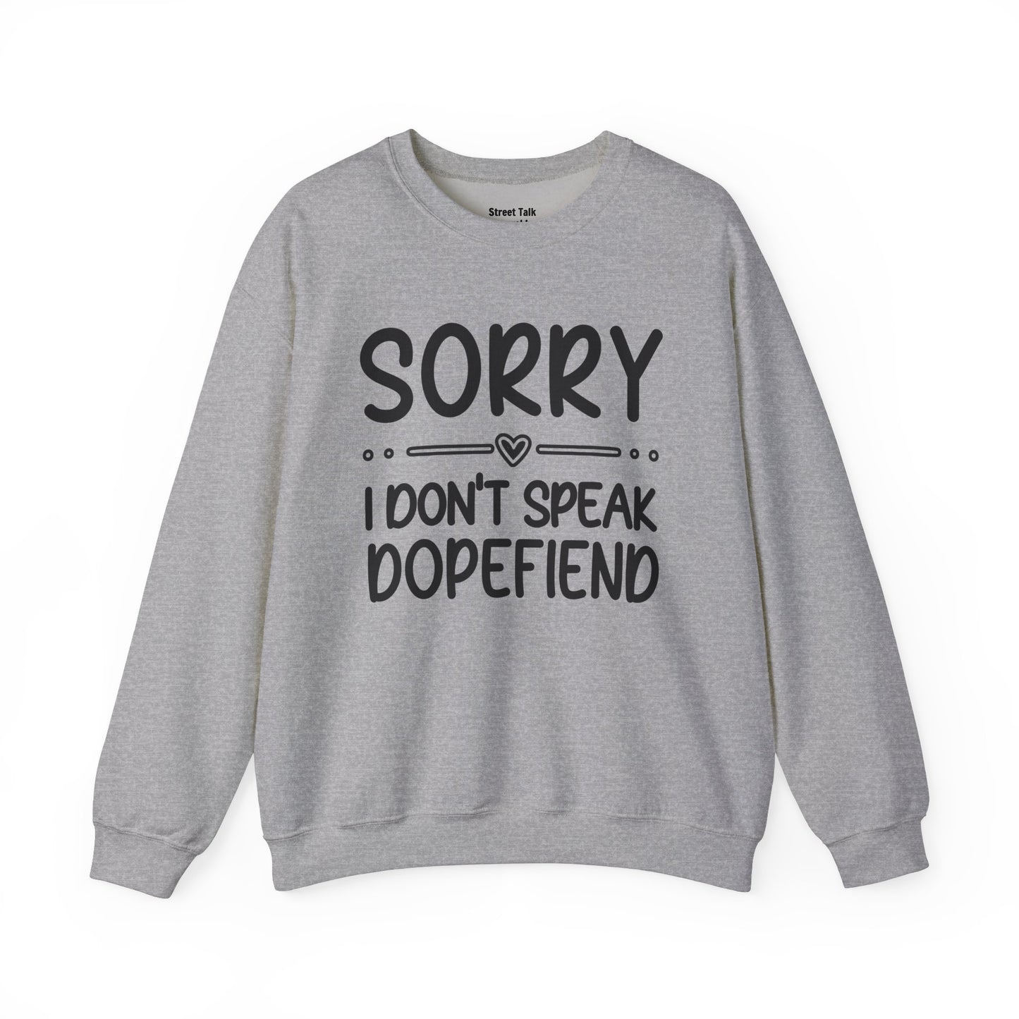 Sorry I Don't Speak Dopefiend - Dismissive Humor Sweatshirt