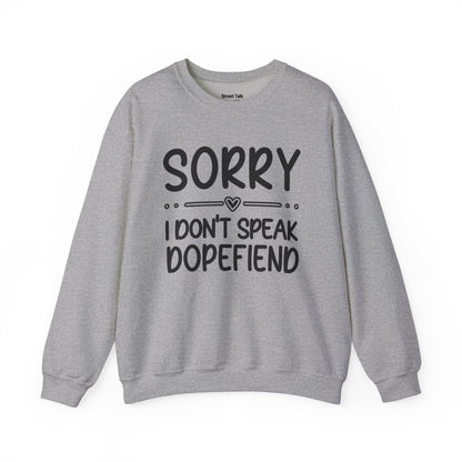 Sorry I Don't Speak Dopefiend - Dismissive Humor Sweatshirt