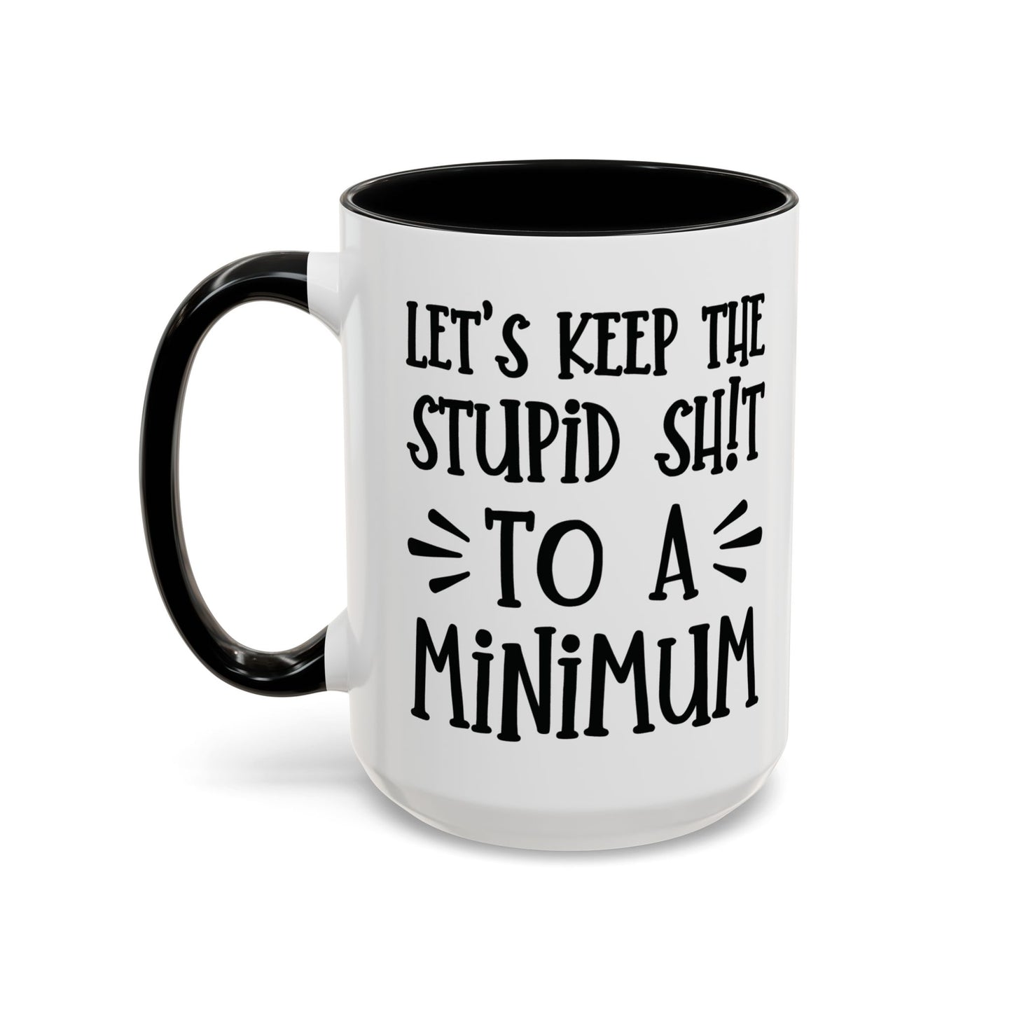 Let's Keep The Stupid Shit To A Minimum - funny coffee mug - unique gift