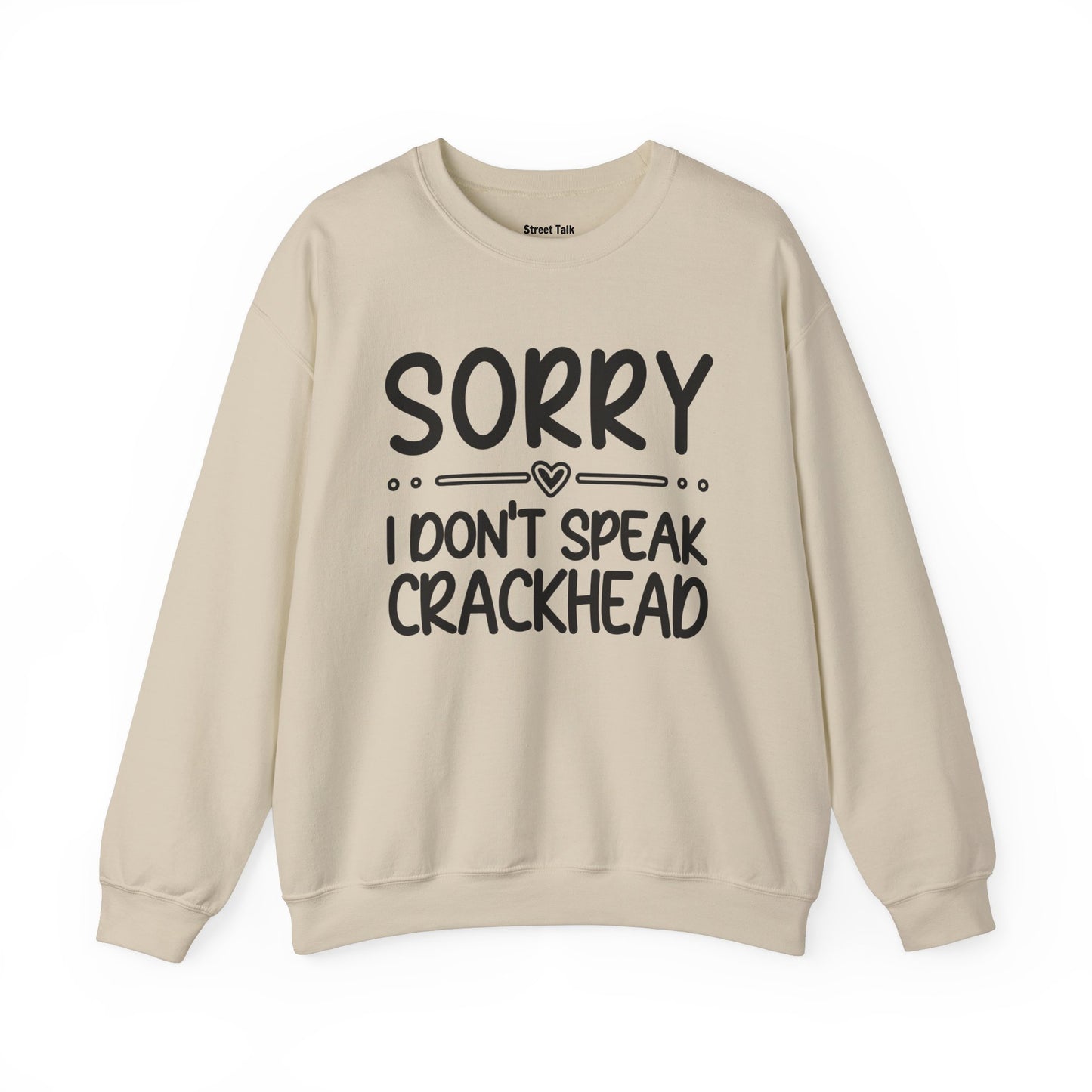 Sorry I Don't Speak Crackhead - Dismissive Humor Sweatshirt