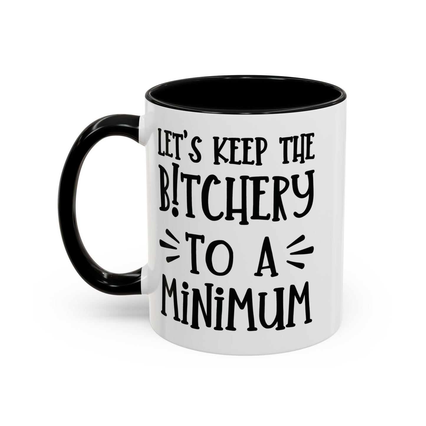 Let's Keep The Bitchery To A Minimum - funny coffee mug - unique gift