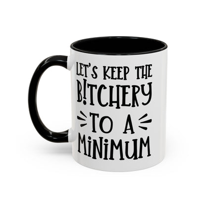 Let's Keep The Bitchery To A Minimum - funny coffee mug - unique gift