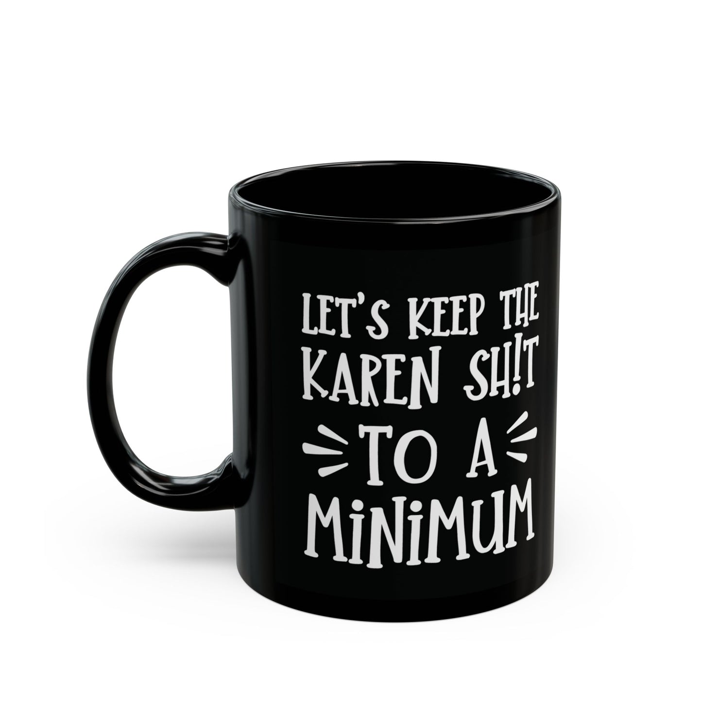 Let's Keep The Karen Shit To A Minimum - funny coffee mug - unique gift