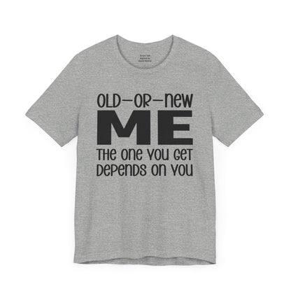 Old Me Or New The One You Get Depends On You