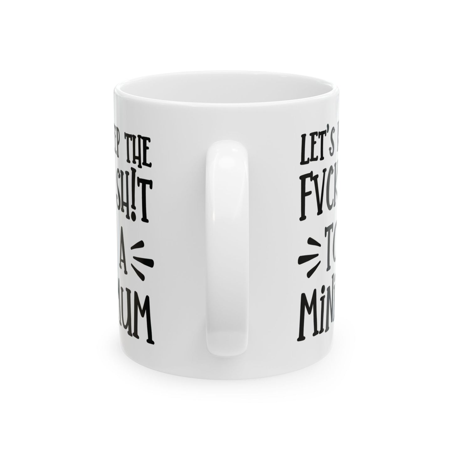 Let's Keep The Fuck Shit To A Minimum - witty coffee cup - unique gift