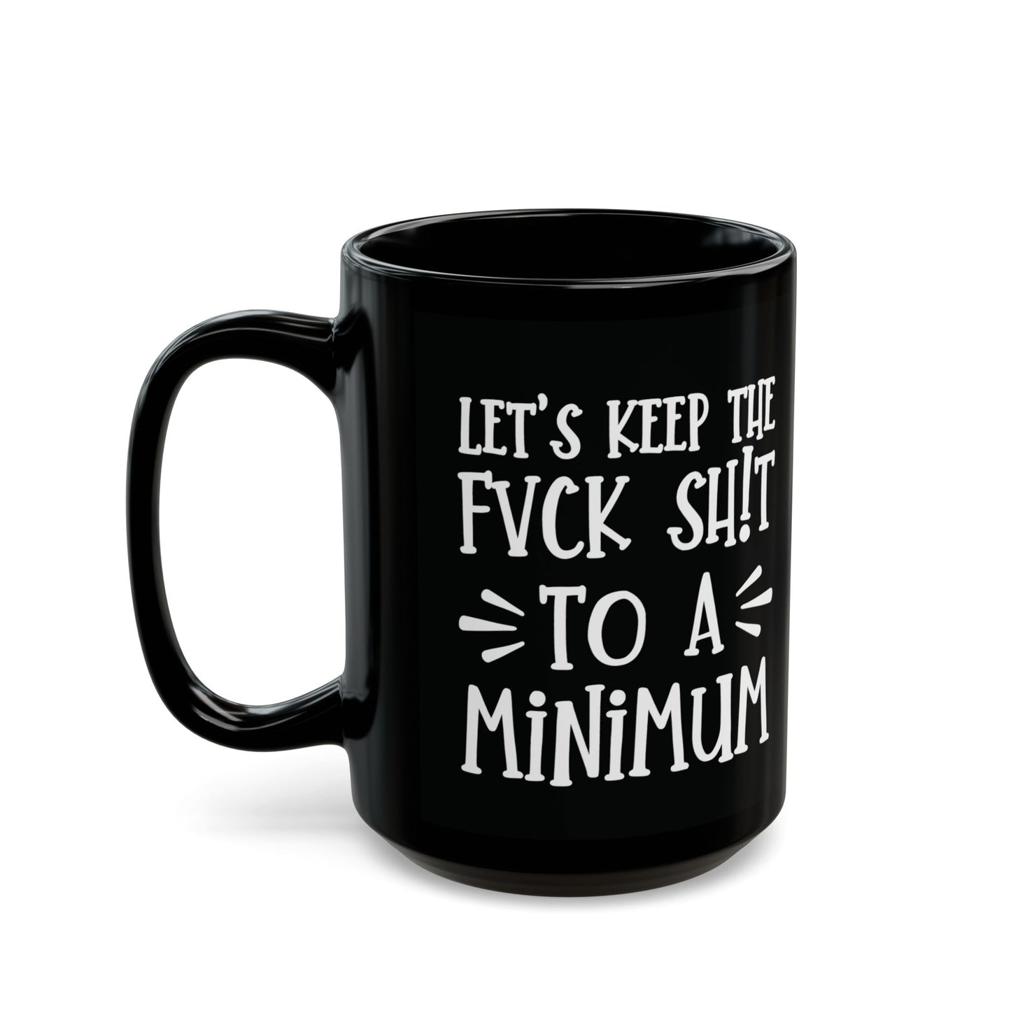 Let's Keep The Fuck Shit To A Minimum - witty coffee cup - unique gift