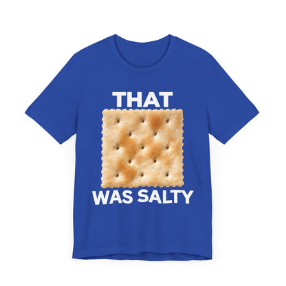 That Cracker Was Salty Unisex Tee Hilarious Tee Conversation Starter for Politically Incorrect Humor Anti Cancel Culture Funny Statement Tee