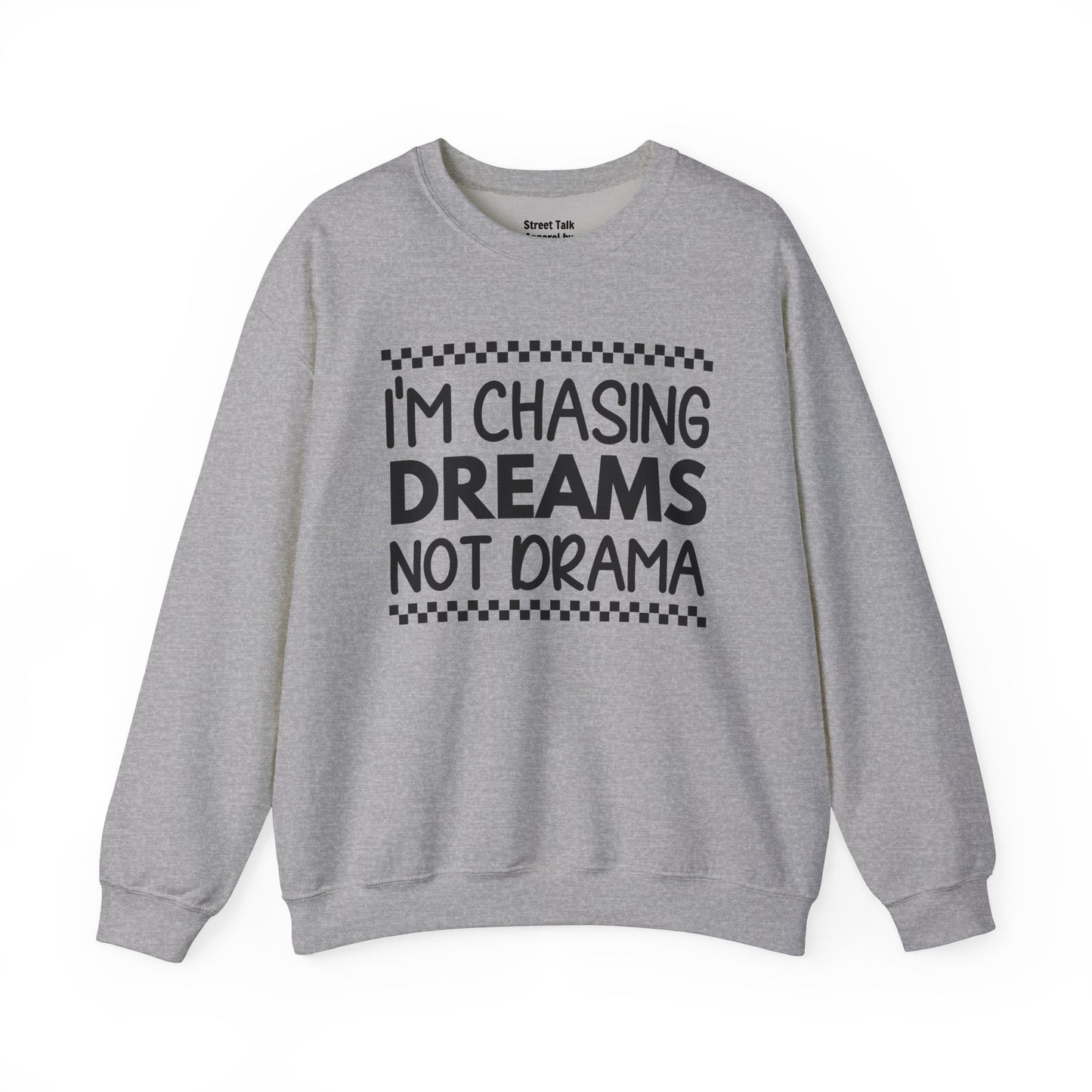 I'm Chasing Dreams Not Drama - Hustler's Sweatshirt for the Focused