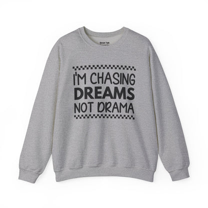 I'm Chasing Dreams Not Drama - Hustler's Sweatshirt for the Focused