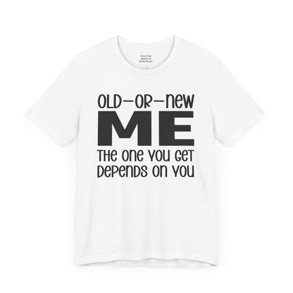 Old Me Or New The One You Get Depends On You